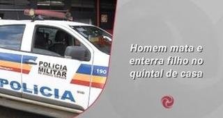 Homem mata e enterra filho no quintal de casa