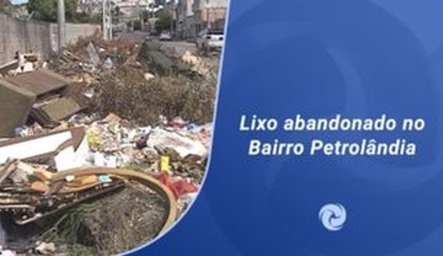Moradores est�o revoltados com lix�o no bairro Petrol�ndia