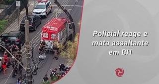 Policial reage e mata assaltante em BH